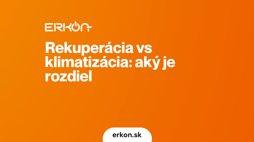 Rekuperácia vs klimatizácia: aký je rozdiel a čo sa hodí do vášho domu